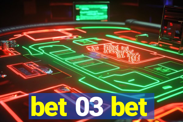 bet 03 bet
